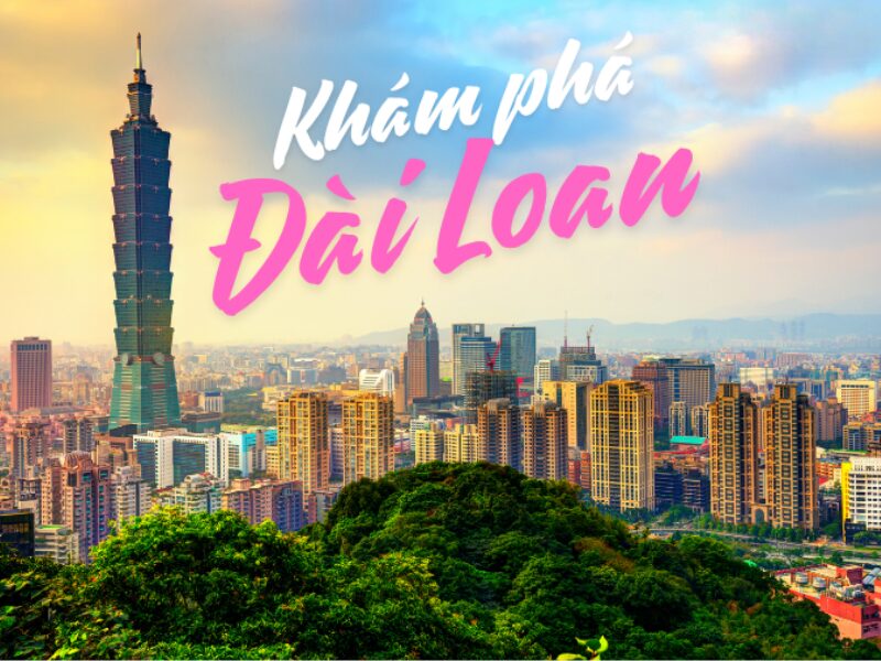 Cẩm nang du lịch Đài Loan: 5 điều cần biết trước khi khám phá hòn đảo xinh đẹp